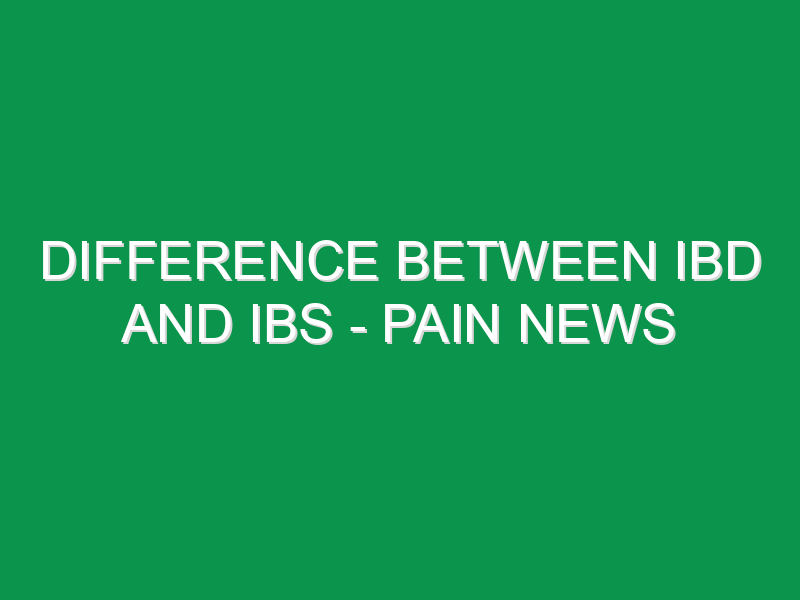 Difference Between Ibd And Ibs - Pain News