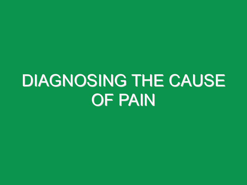 Diagnosing The Cause Of Pain