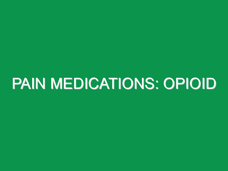 Pain Medications: Opioid