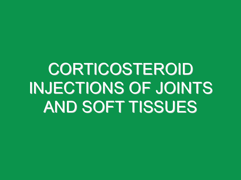 Corticosteroid Injections Of Joints And Soft Tissues