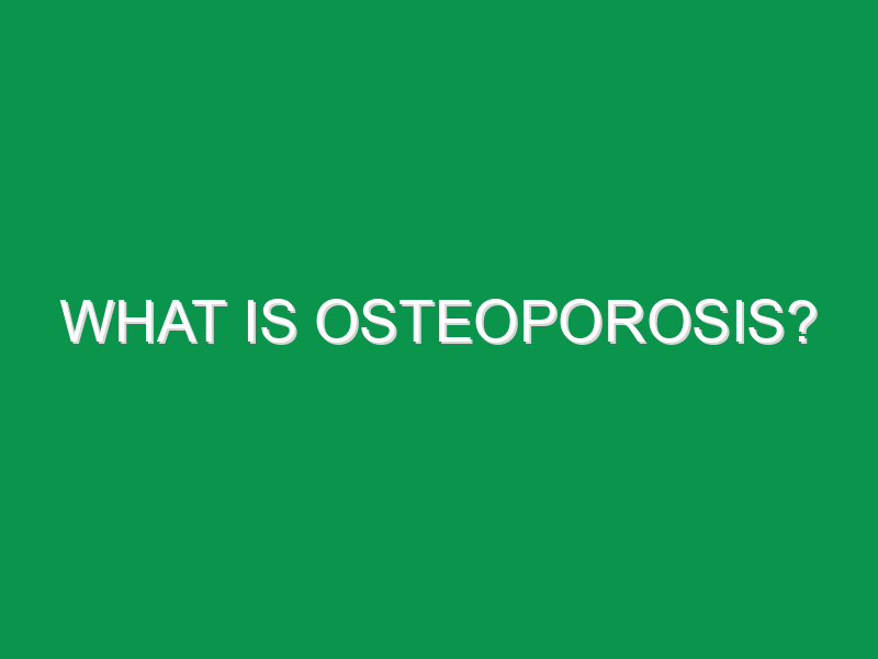 What Is Osteoporosis?